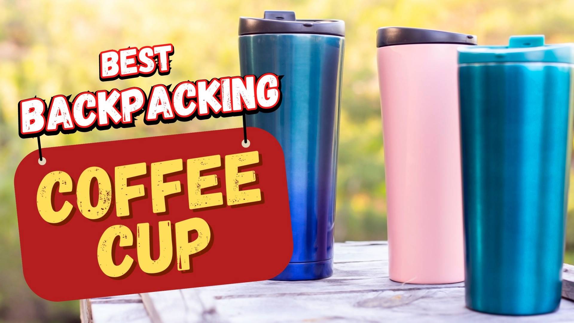 Picking Up Best Backpacking Coffee Cup Of 2024 A Complete Guide